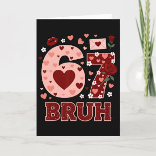 67 Six Seven Bruh Funny Valentine 6 7 Meme Boys Gi Card