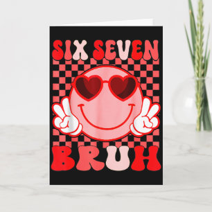 67 Six Seven Bruh Funny Valentine 6 7 Meme Kids Gi Card