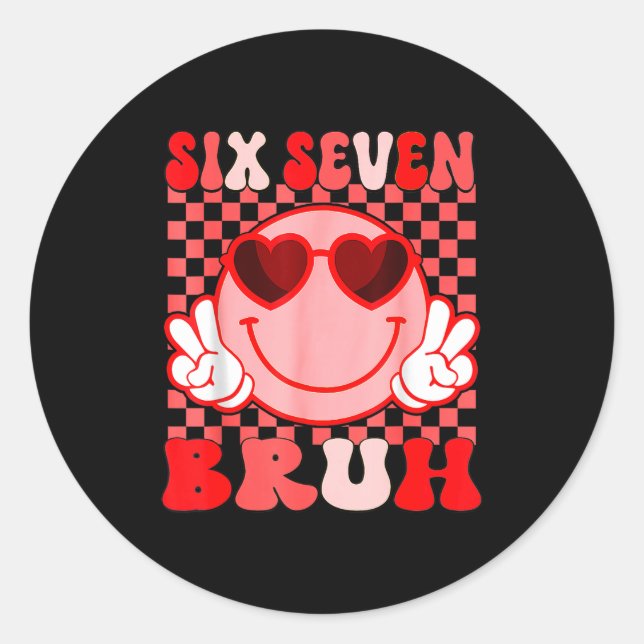 67 Six Seven Bruh Funny Valentine 6 7 Meme Kids Gi Classic Round Sticker (Front)