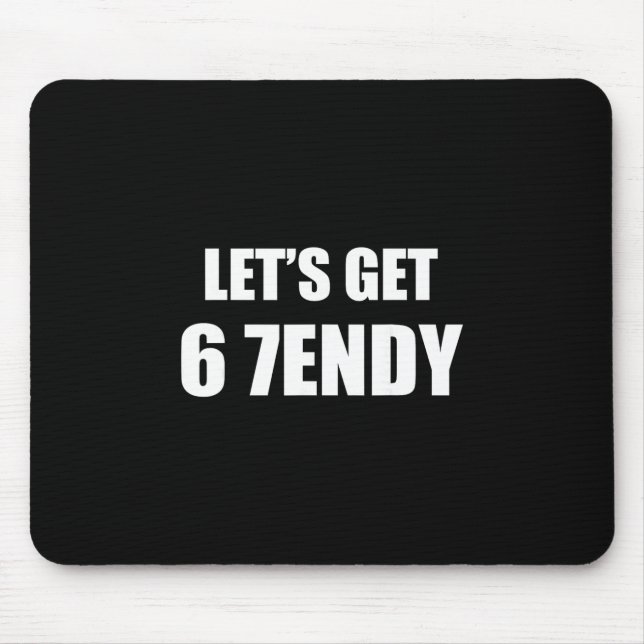 67 Six Seven Sendy 6 7endy Let's Get Sendy 67 Meme Mouse Pad (Front)
