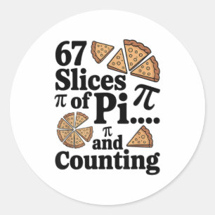 67 Slices Of Pi... And Counting For Pizza Pie Six Classic Round Sticker