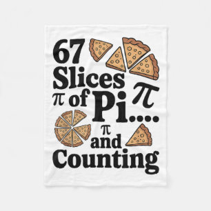 67 Slices Of Pi... And Counting For Pizza Pie Six Fleece Blanket
