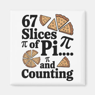 67 Slices Of Pi... And Counting For Pizza Pie Six Magnet