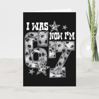 67 Soccer Six Seven Meme 7 Year Old Birthday Was 6 Card