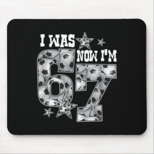 67 Soccer Six Seven Meme 7 Year Old Birthday Was 6 Mouse Pad