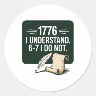 67 Social Studies Teacher 1776 I Understand 6 7 I  Classic Round Sticker