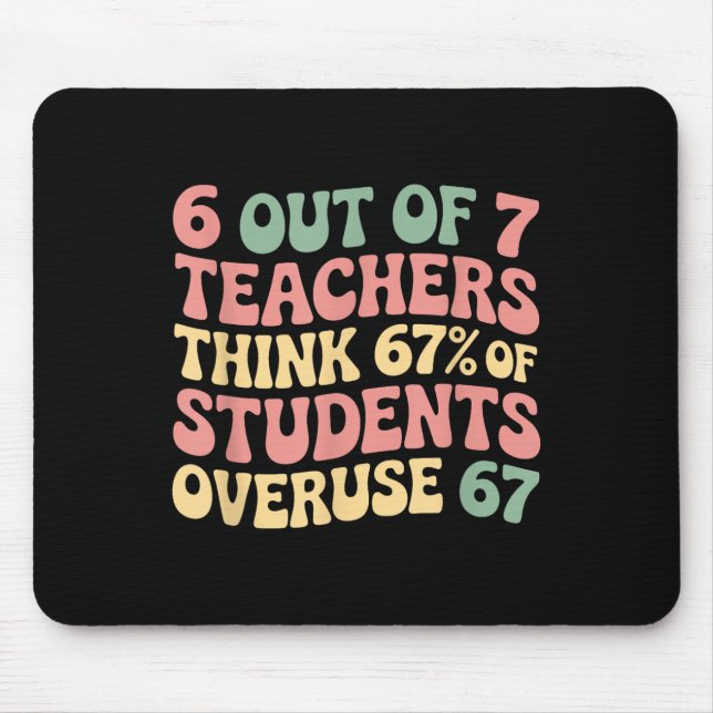 67 Teacher 6 7 Overuse Six Seven Meme Funny  Mouse Pad (Front)