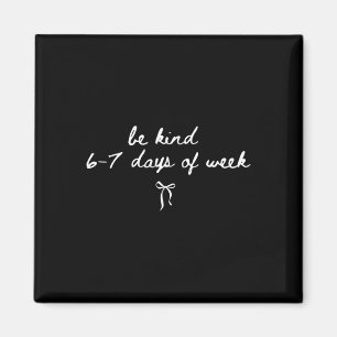 67 Teacher Student Be Kind 6–7 Days A Week Teachin Magnet