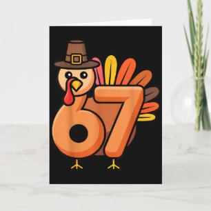 67 Thanksgiving 6 7 Turkey Six Seven Card