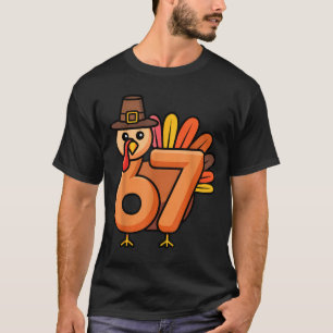 67 Thanksgiving 6 7 Turkey Six Seven  T-Shirt