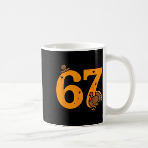 67 Thanksgiving Funny Turkey 67 Meme Thanksgiving  Coffee Mug