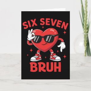 67 Valentine Heart Six Seven Bruh Funny Meme 6 7 B Card