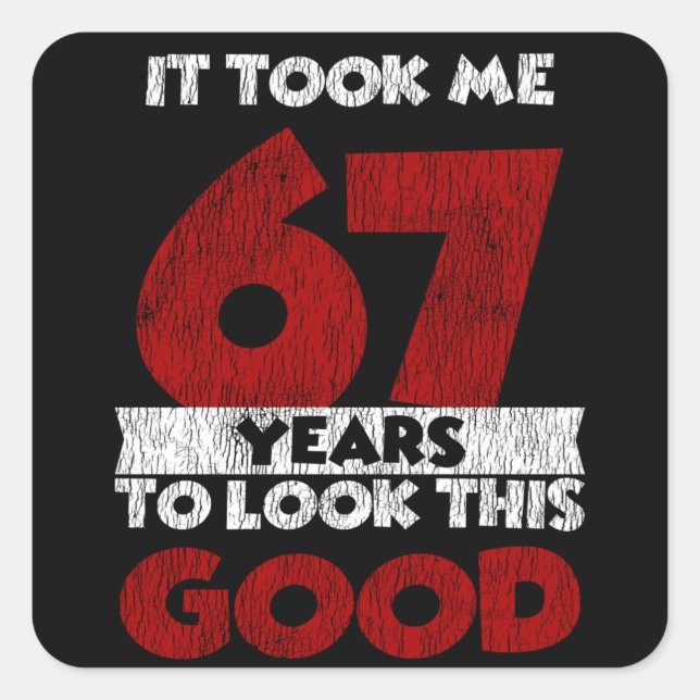 67 Year Old Bday Took Me Look Good 67th Birthday Square Sticker (Front)