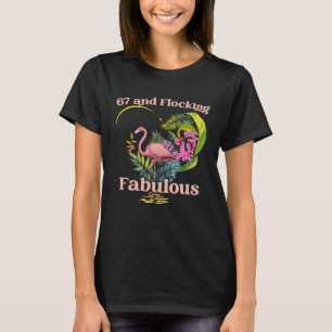 67 Years Old and Flocking Fabulous Flamingo Birthd T-Shirt