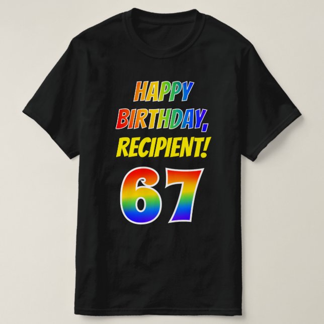 67th Birthday — Bold, Fun, Rainbow 67, Custom Name T-Shirt (Design Front)