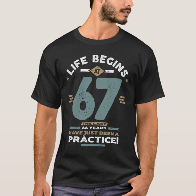 67th Birthday - Life Begins at 67  T-Shirt (Front)
