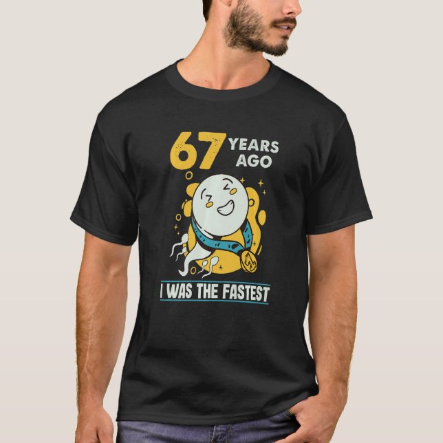 67th Birthday Men Humour 67 Years Ago I Was The Fa T-Shirt (Front)