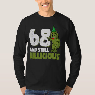 68 Years Old Cucumber Dillicious 68th Birthday Dil T-Shirt