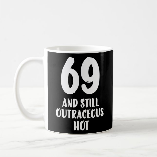 69 And Still outrageous Hot 69th Birthday men Coffee Mug (Left)