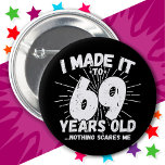69 Year Old Sarcastic Meme Funny 69th Birthday 6 Cm Round Badge<br><div class="desc">This funny 69th birthday design makes a great sarcastic humour joke or novelty gag gift for a 69 year old birthday theme or surprise 69th birthday party! Features 'I Made it to 69 Years Old... Nothing Scares Me' funny 69th birthday meme that will get lots of laughs from family, friends,...</div>