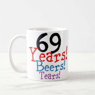 69 Years Beers & Tears Birthday Coffee Mug