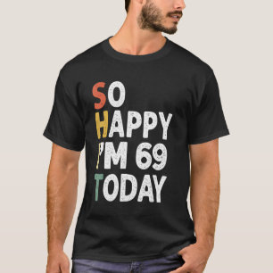 69 Years Old Birthday Vintage So Happy Im 69 Today T-Shirt