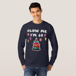 69 Years Old Blow Me I'm 69 Funny 69th Birthday Gi T-Shirt
