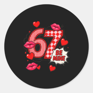6 7 Be Mine Valentine’s Day Shirt Cute Six Seven M Classic Round Sticker