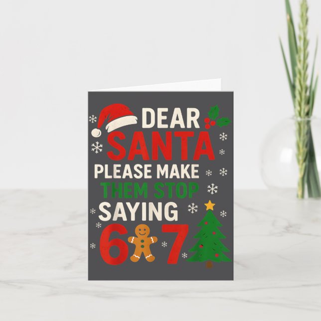 6 7 Christmas Six Seven Dear Santa Make Them Stop  Card (Front)