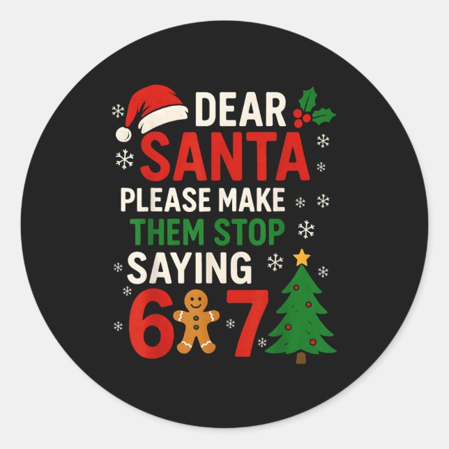 6 7 Christmas Six Seven Dear Santa Make Them Stop  Classic Round Sticker (Front)