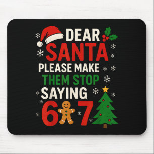 6 7 Christmas Six Seven Dear Santa Make Them Stop Mouse Pad