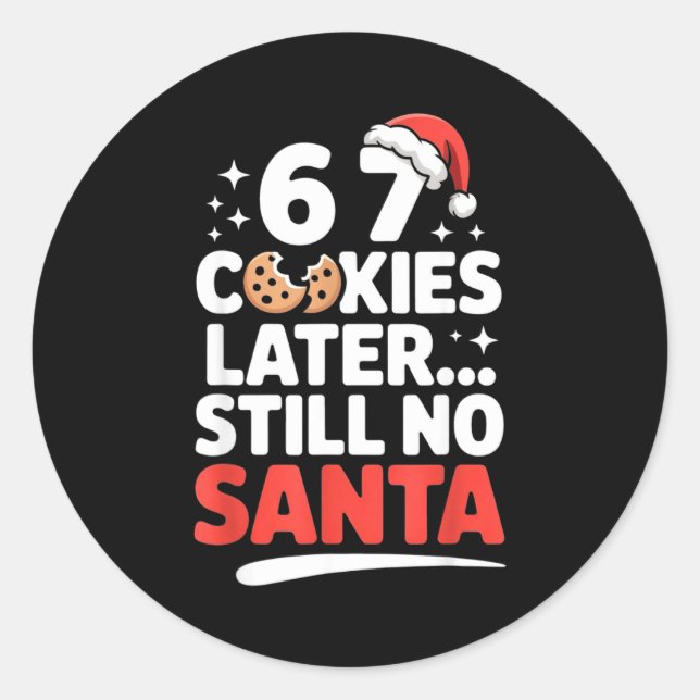 6 7 Cookies Later Still No Santa Funny Six Seven M Classic Round Sticker (Front)
