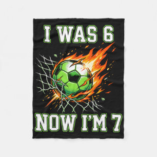 6 7 I Was 6 Now I’m 7 Soccer Birthday Footll Boy K Fleece Blanket