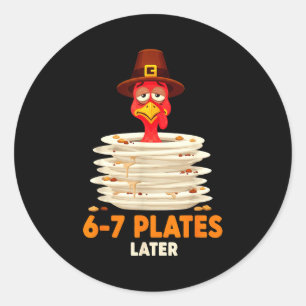 6-7 Plates Later 67 Meme Thanksgiving Turkey Day S Classic Round Sticker