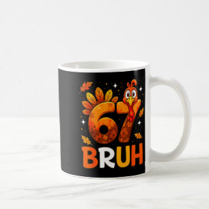 6 7 Thanksgiving Funny Turkey Thanksgiving 67 Men Coffee Mug