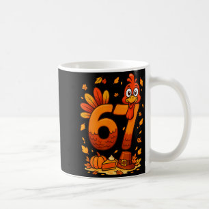 6 7 Thanksgiving Funny Turkey Thanksgiving 67 Men  Coffee Mug