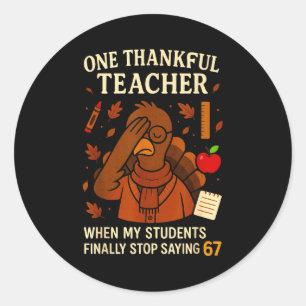 6-7 Thanksgiving Teacher Six Seven 67 Turkey Classic Round Sticker