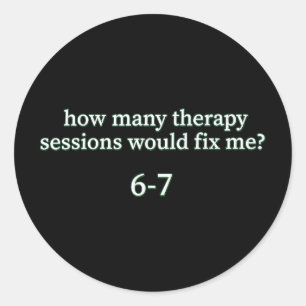 6-7 Therapy Tee, Six Seven Funny Mental Health Hum Classic Round Sticker