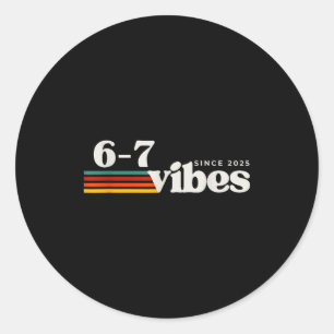 6 7 Vibes 2025 67 Meme Trendy Retro Funny Saying Classic Round Sticker