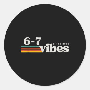 6 7 Vibes 2025 67 Meme Trendy Retro Funny Saying Classic Round Sticker