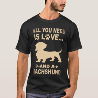 6 All You Need Is Love And A Dachshund T-Shirt