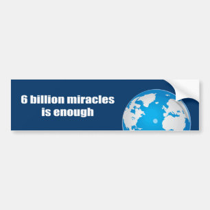 6 billion miracles is enough bumper sticker