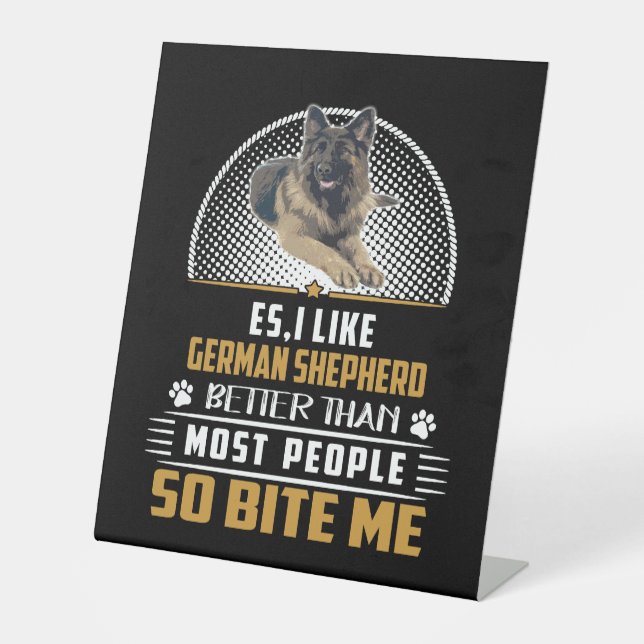 6 Es I Like German Shepherd Better Than Most Peopl Pedestal Sign (Front)