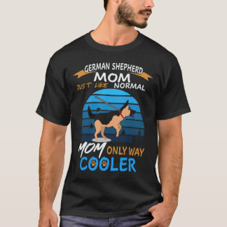 6 German Shepherd Mum Just Like Normal Mum Only Wa T-Shirt