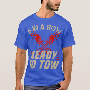 6 In A Row Ready To Tow - Truck Driver Transporter T-Shirt