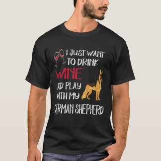 6 Just Want To Drink Wine And Play With My German T-Shirt