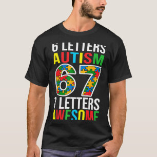 6 letters autism 7 letters awesome 67 autism T-Shirt