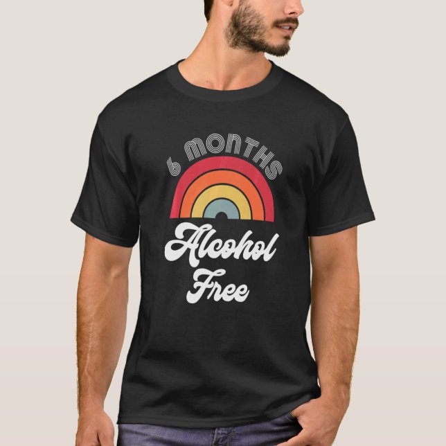 6 Months Sober Alcohol Free Sobriety Anniversary F T-Shirt (Front)