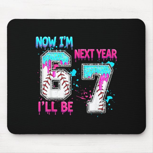6 next year be 7 baseball ice cream drip 67 meme mouse pad (Front)
