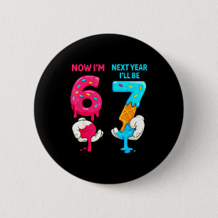 6 next year be 7 old birthday six seven meme 67 cm round badge